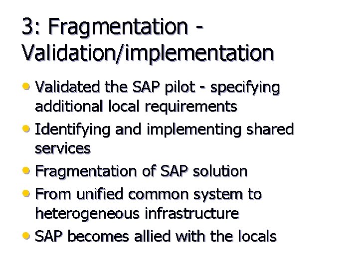 3: Fragmentation - Validation/implementation • Validated the SAP pilot - specifying additional local requirements