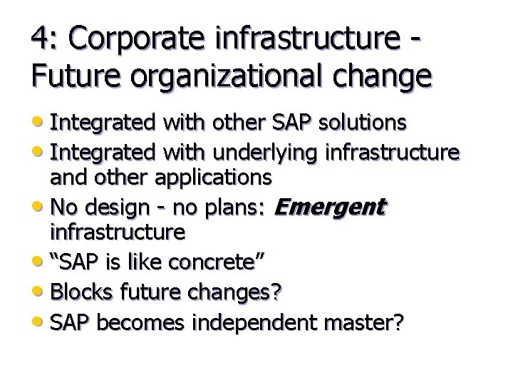 4: Corporate infrastructure - Future organizational change • Integrated with other SAP solutions •