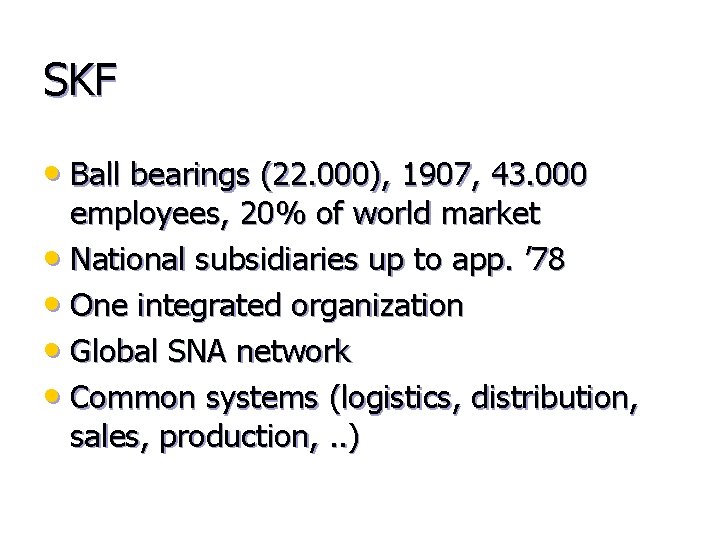 SKF • Ball bearings (22. 000), 1907, 43. 000 employees, 20% of world market