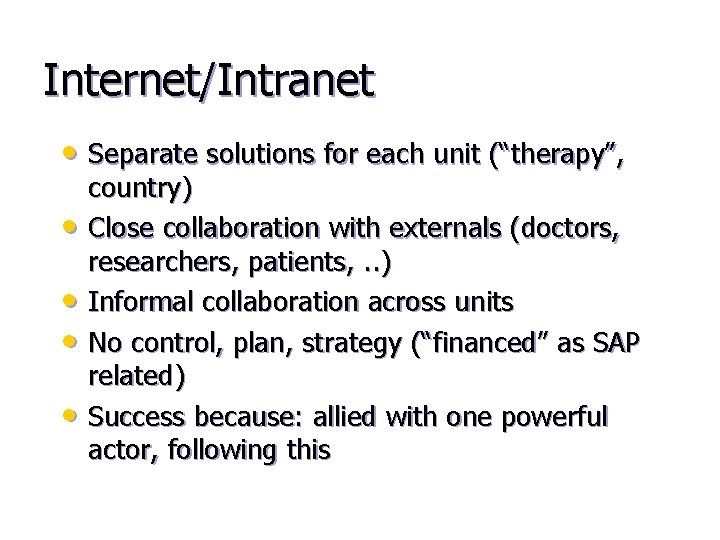 Internet/Intranet • Separate solutions for each unit (“therapy”, • • country) Close collaboration with