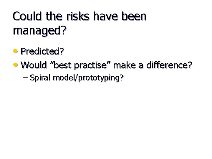Could the risks have been managed? • Predicted? • Would ”best practise” make a