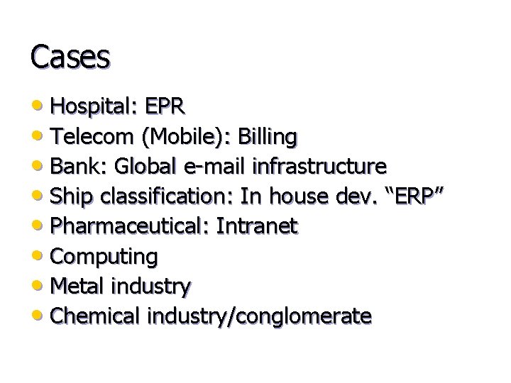 Cases • Hospital: EPR • Telecom (Mobile): Billing • Bank: Global e-mail infrastructure •