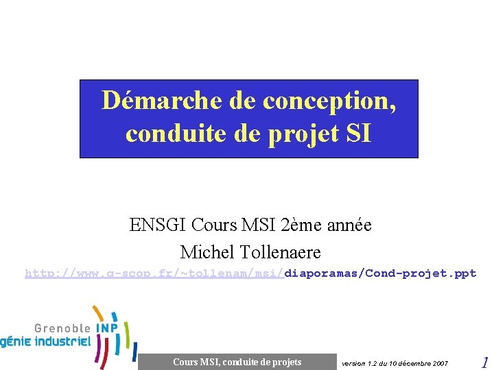 Démarche de conception, conduite de projet SI ENSGI Cours MSI 2ème année Michel Tollenaere