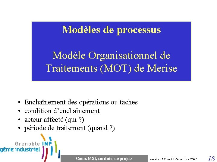 Modèles de processus Modèle Organisationnel de Traitements (MOT) de Merise • Enchaînement des opérations