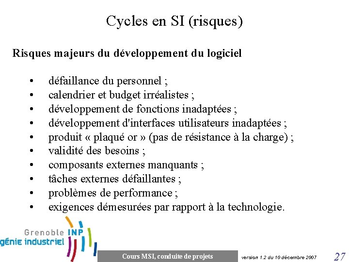 Cycles en SI (risques) Risques majeurs du développement du logiciel • défaillance du personnel