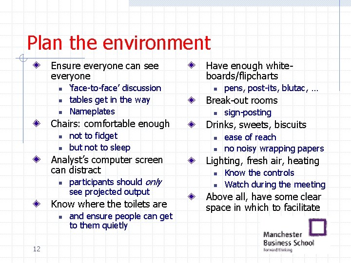 Plan the environment Ensure everyone can see everyone n n n ‘face-to-face’ discussion tables