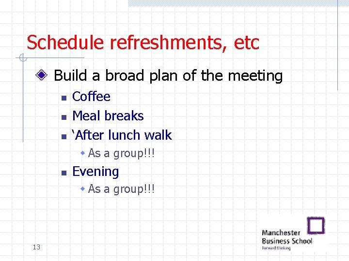 Schedule refreshments, etc Build a broad plan of the meeting n n n Coffee