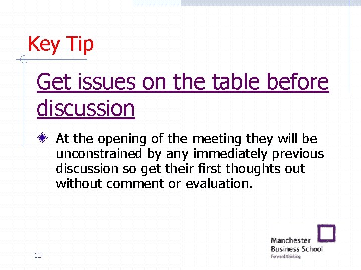 Key Tip Get issues on the table before discussion At the opening of the