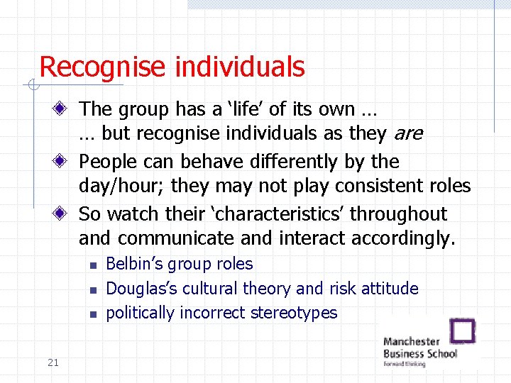 Recognise individuals The group has a ‘life’ of its own … … but recognise Recognise individuals The group has a ‘life’ of its own … … but recognise