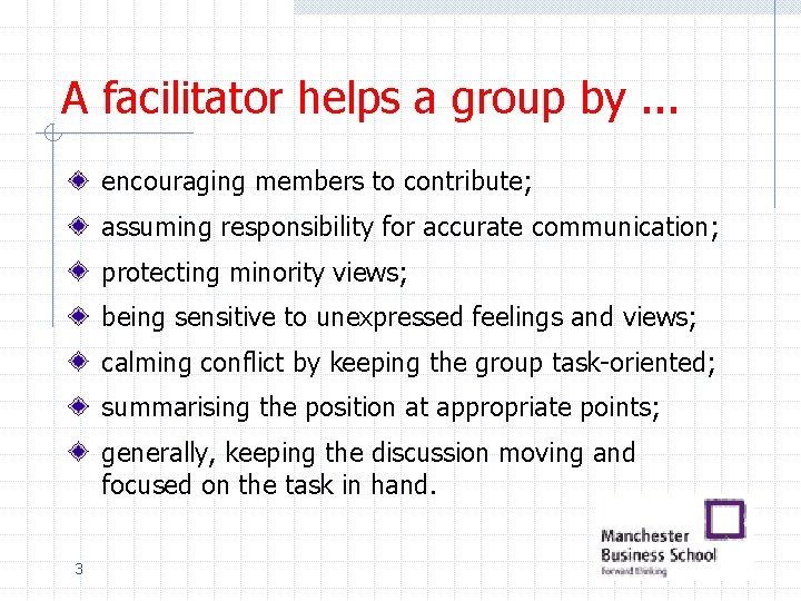 A facilitator helps a group by. . . encouraging members to contribute; assuming responsibility A facilitator helps a group by. . . encouraging members to contribute; assuming responsibility