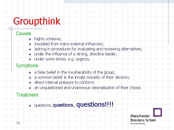 Groupthink Causes n n n highly cohesive; insulated from many external influences; lacking in