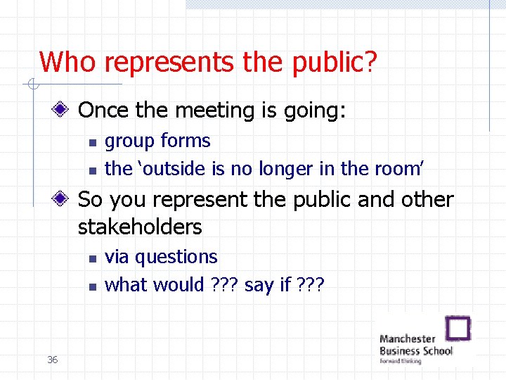 Who represents the public? Once the meeting is going: n n group forms the