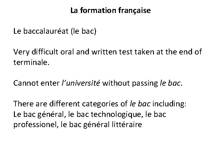 La formation française Le baccalauréat (le bac) Very difficult oral and written test taken