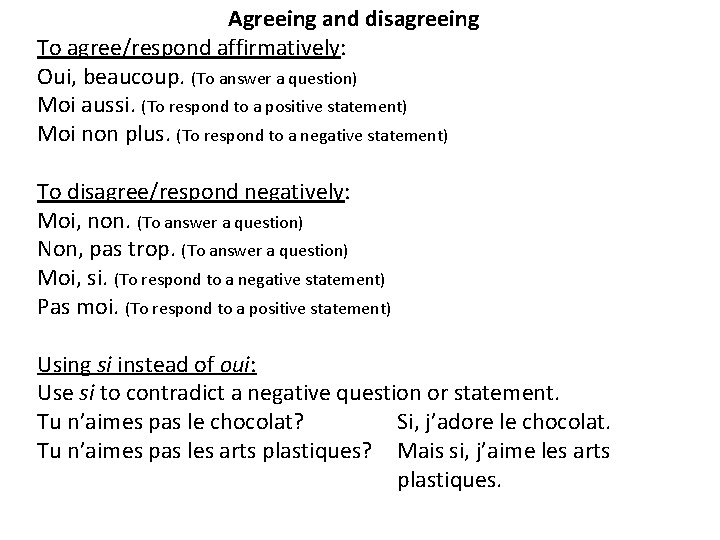 Agreeing and disagreeing To agree/respond affirmatively: Oui, beaucoup. (To answer a question) Moi aussi.