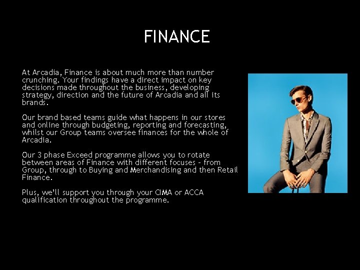 FINANCE At Arcadia, Finance is about much more than number crunching. Your findings have