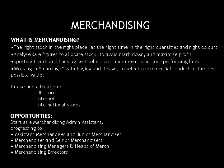 6 MERCHANDISING WHAT IS MERCHANDISING? • The right stock in the right place, at
