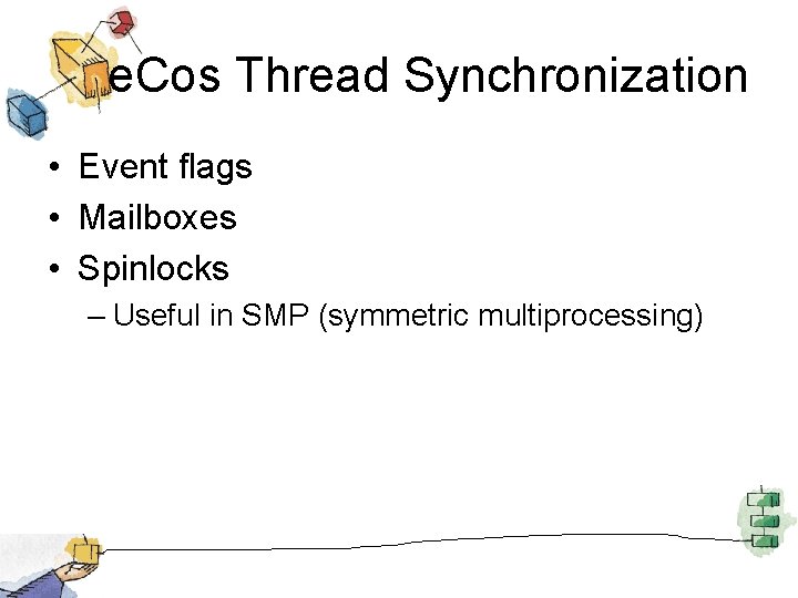 e. Cos Thread Synchronization • Event flags • Mailboxes • Spinlocks – Useful in