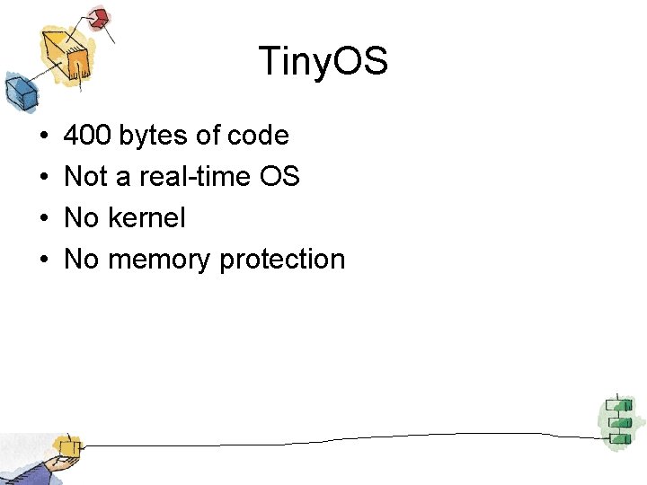 Tiny. OS • • 400 bytes of code Not a real-time OS No kernel