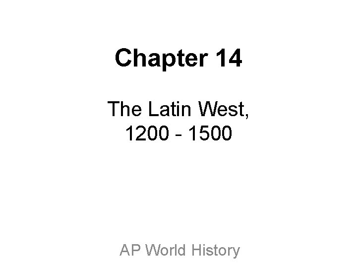 Chapter 14 The Latin West, 1200 - 1500 AP World History 