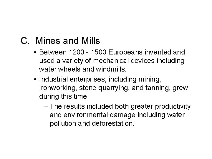 C. Mines and Mills • Between 1200 - 1500 Europeans invented and used a