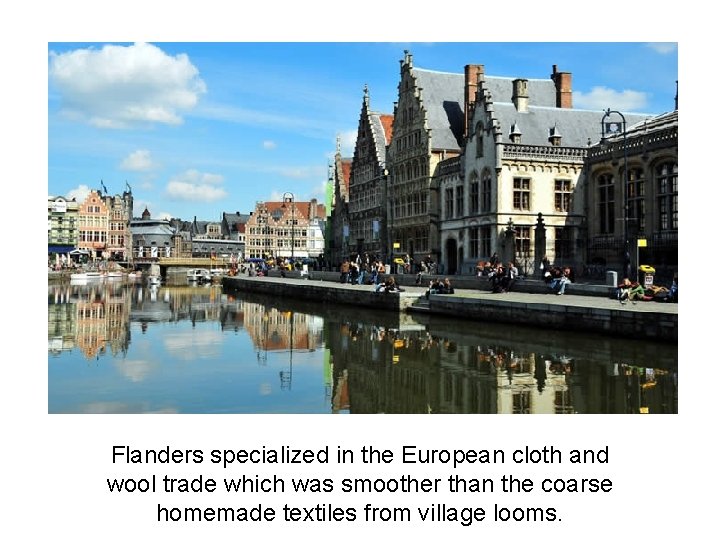 Flanders specialized in the European cloth and wool trade which was smoother than the