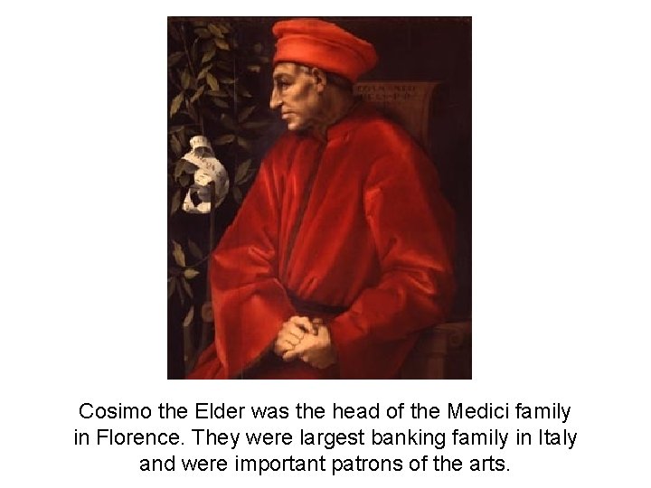 Cosimo the Elder was the head of the Medici family in Florence. They were