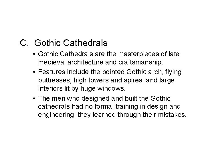 C. Gothic Cathedrals • Gothic Cathedrals are the masterpieces of late medieval architecture and