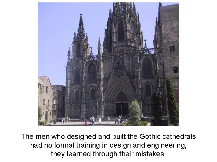 The men who designed and built the Gothic cathedrals had no formal training in