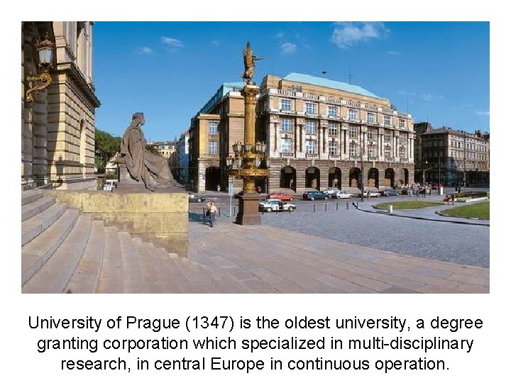 University of Prague (1347) is the oldest university, a degree granting corporation which specialized