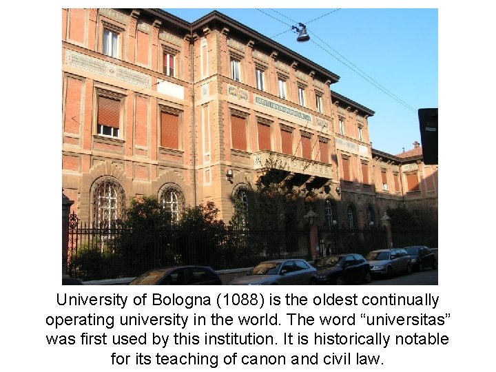 University of Bologna (1088) is the oldest continually operating university in the world. The