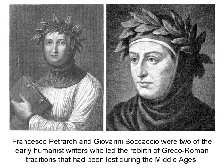 Francesco Petrarch and Giovanni Boccaccio were two of the early humanist writers who led