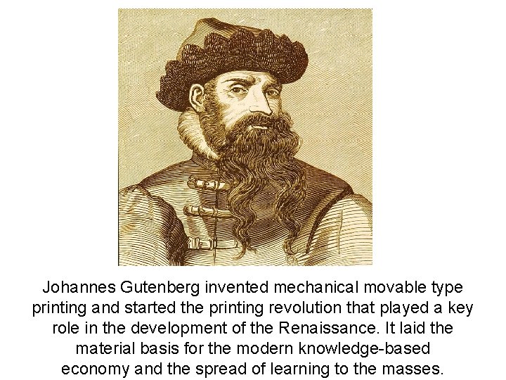 Johannes Gutenberg invented mechanical movable type printing and started the printing revolution that played