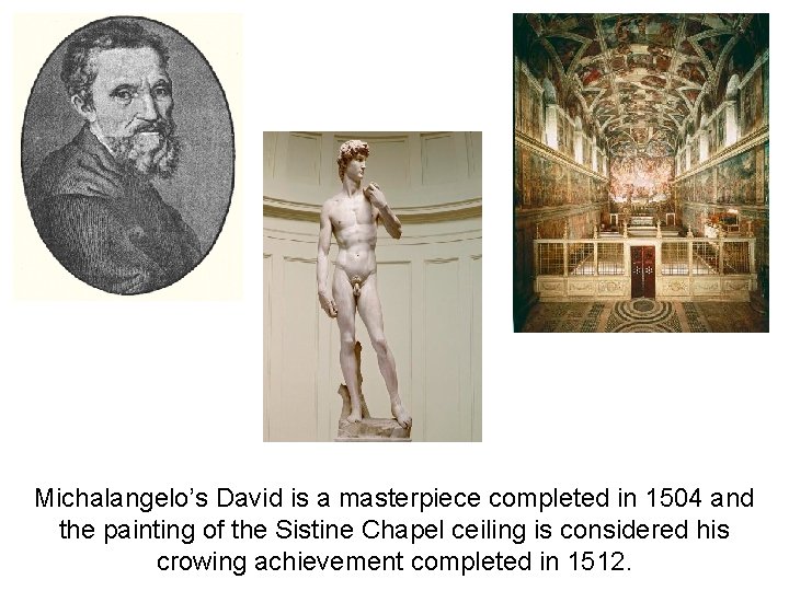 Michalangelo’s David is a masterpiece completed in 1504 and the painting of the Sistine