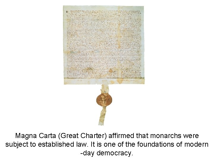 Magna Carta (Great Charter) affirmed that monarchs were subject to established law. It is