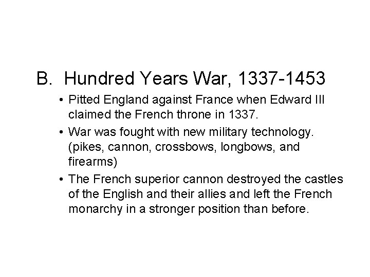 B. Hundred Years War, 1337 -1453 • Pitted England against France when Edward III