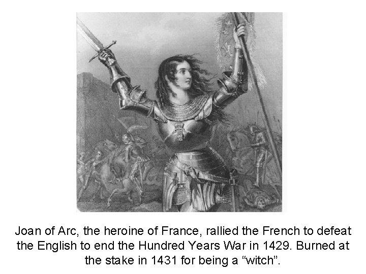 Joan of Arc, the heroine of France, rallied the French to defeat the English