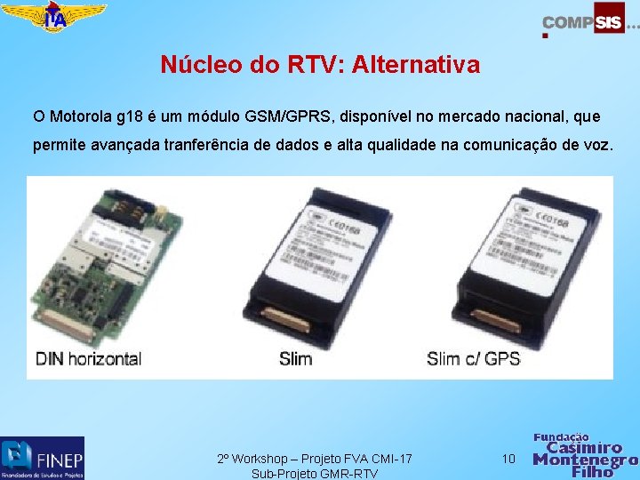 Núcleo do RTV: Alternativa O Motorola g 18 é um módulo GSM/GPRS, disponível no