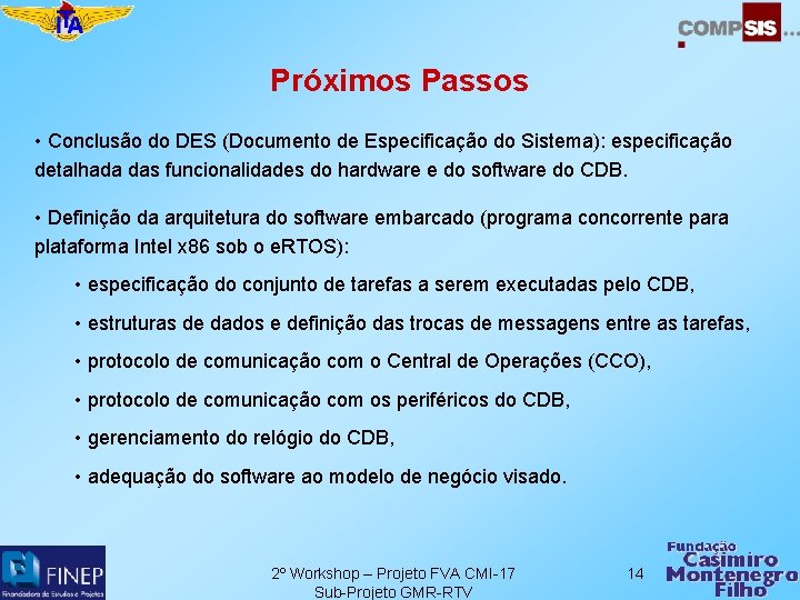 Próximos Passos • Conclusão do DES (Documento de Especificação do Sistema): especificação detalhada das