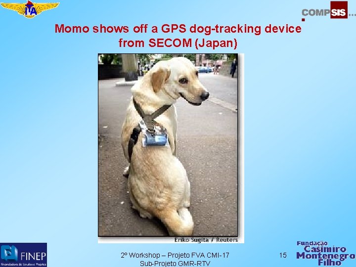 Momo shows off a GPS dog-tracking device from SECOM (Japan) 2º Workshop – Projeto