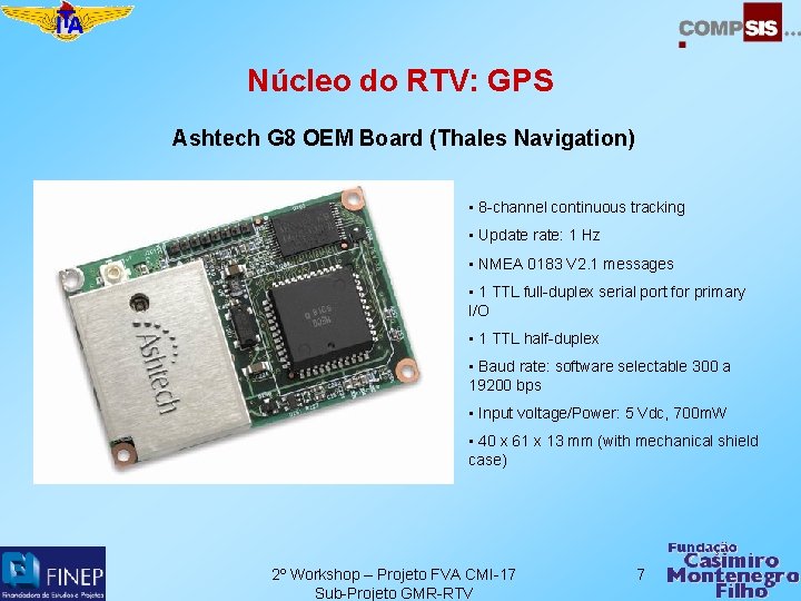 Núcleo do RTV: GPS Ashtech G 8 OEM Board (Thales Navigation) • 8 -channel