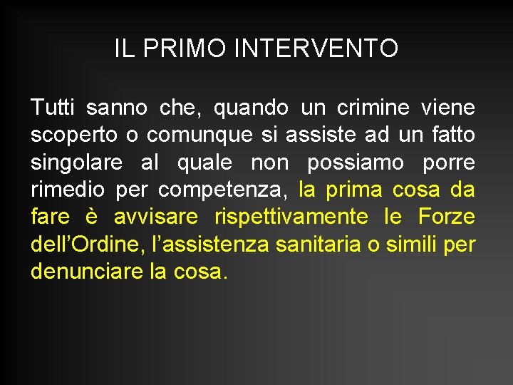 IL PRIMO INTERVENTO Tutti sanno che, quando un crimine viene scoperto o comunque si IL PRIMO INTERVENTO Tutti sanno che, quando un crimine viene scoperto o comunque si