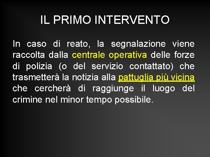 IL PRIMO INTERVENTO In caso di reato, la segnalazione viene raccolta dalla centrale operativa IL PRIMO INTERVENTO In caso di reato, la segnalazione viene raccolta dalla centrale operativa