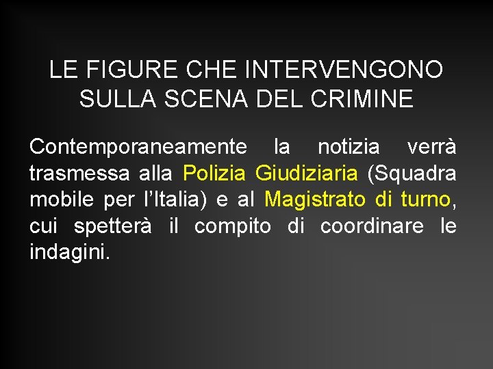 LE FIGURE CHE INTERVENGONO SULLA SCENA DEL CRIMINE Contemporaneamente la notizia verrà trasmessa alla LE FIGURE CHE INTERVENGONO SULLA SCENA DEL CRIMINE Contemporaneamente la notizia verrà trasmessa alla