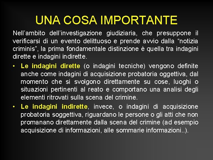 UNA COSA IMPORTANTE Nell’ambito dell’investigazione giudiziaria, che presuppone il verificarsi di un evento delittuoso UNA COSA IMPORTANTE Nell’ambito dell’investigazione giudiziaria, che presuppone il verificarsi di un evento delittuoso