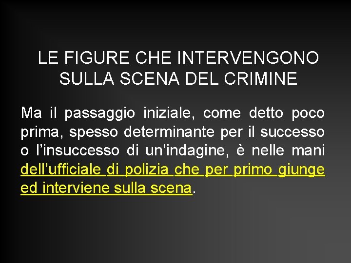LE FIGURE CHE INTERVENGONO SULLA SCENA DEL CRIMINE Ma il passaggio iniziale, come detto LE FIGURE CHE INTERVENGONO SULLA SCENA DEL CRIMINE Ma il passaggio iniziale, come detto