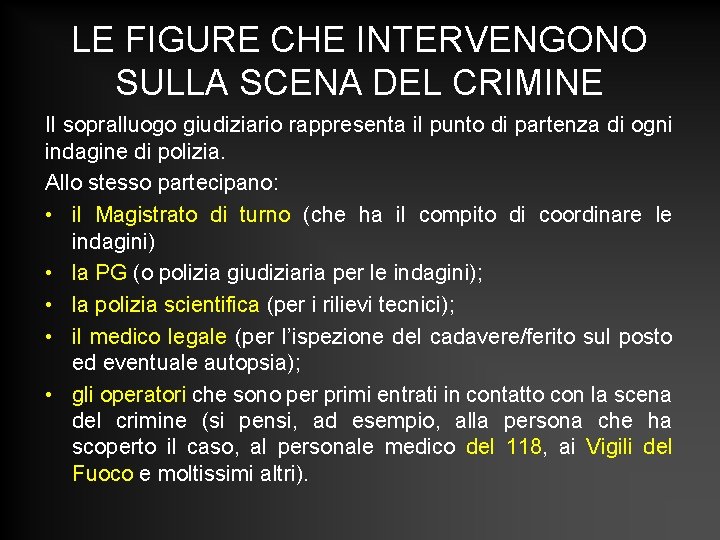 LE FIGURE CHE INTERVENGONO SULLA SCENA DEL CRIMINE Il sopralluogo giudiziario rappresenta il punto LE FIGURE CHE INTERVENGONO SULLA SCENA DEL CRIMINE Il sopralluogo giudiziario rappresenta il punto