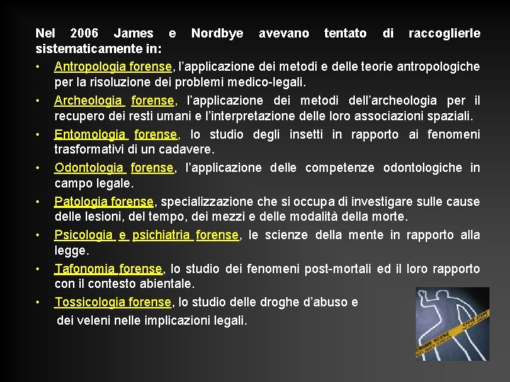 Nel 2006 James e Nordbye avevano tentato di raccoglierle sistematicamente in: • Antropologia forense, Nel 2006 James e Nordbye avevano tentato di raccoglierle sistematicamente in: • Antropologia forense,