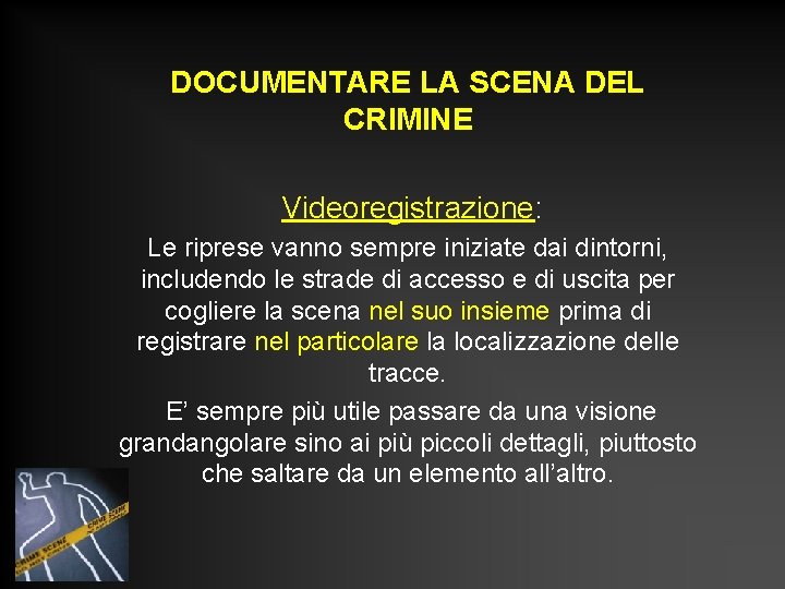 DOCUMENTARE LA SCENA DEL CRIMINE Videoregistrazione: Le riprese vanno sempre iniziate dai dintorni, includendo DOCUMENTARE LA SCENA DEL CRIMINE Videoregistrazione: Le riprese vanno sempre iniziate dai dintorni, includendo
