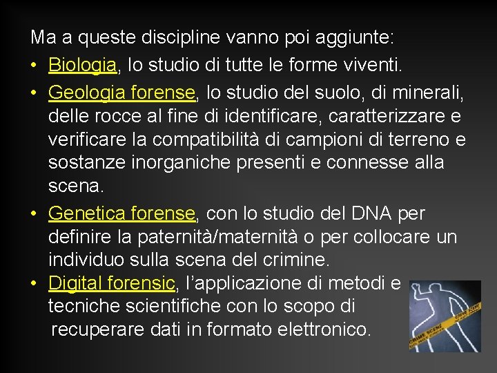 Ma a queste discipline vanno poi aggiunte: • Biologia, lo studio di tutte le Ma a queste discipline vanno poi aggiunte: • Biologia, lo studio di tutte le