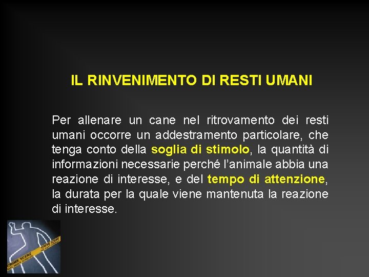 IL RINVENIMENTO DI RESTI UMANI Per allenare un cane nel ritrovamento dei resti umani IL RINVENIMENTO DI RESTI UMANI Per allenare un cane nel ritrovamento dei resti umani